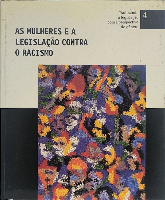 As Mulheres e a Legislação Contra o Racismo vol 4 - Jacqueline Hermann, Leila Linhares Barsted e Maria Elvira Vieira de Mello