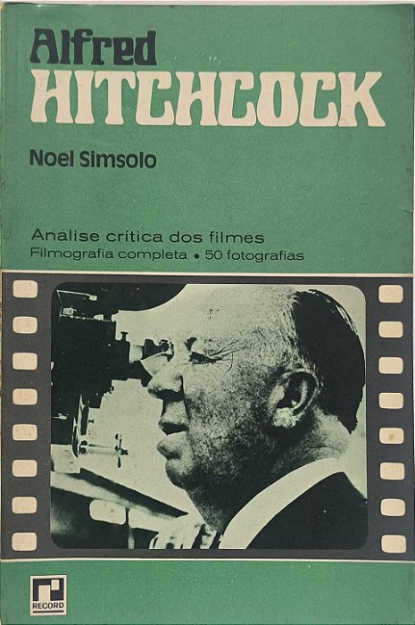 ​​​​​​​Alfred Hitchcock- Análise crítica dos filmes, filmografia completa e 50 fotografias - Noel Simsolo