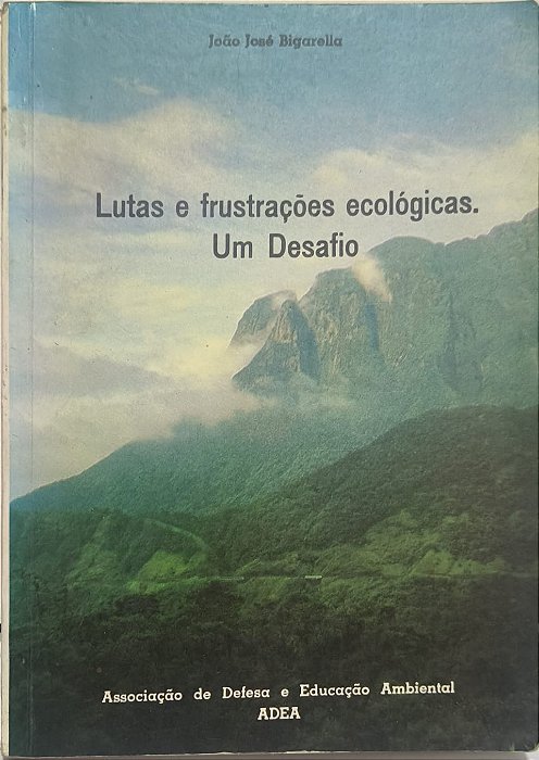 Lutas e Frustrações Ecológicas: Um Desafio - João José Bigarella