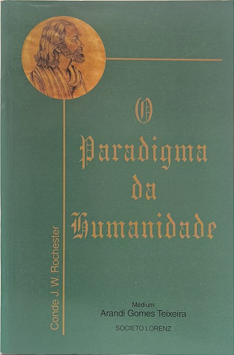 ​​​​​​​O Paradigma da Humanidade - Espírito: Conde J. W. Rochester (psicografado por Arandi Gomes Teixeira)