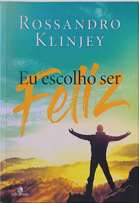 Eu Escolho Ser Feliz - Rossandro Klinjey