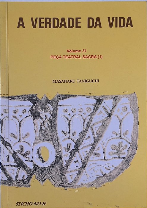 A Verdade da Vida Vol 31- Peça Teatral Sacra (1) - Masaharu Taniguchi