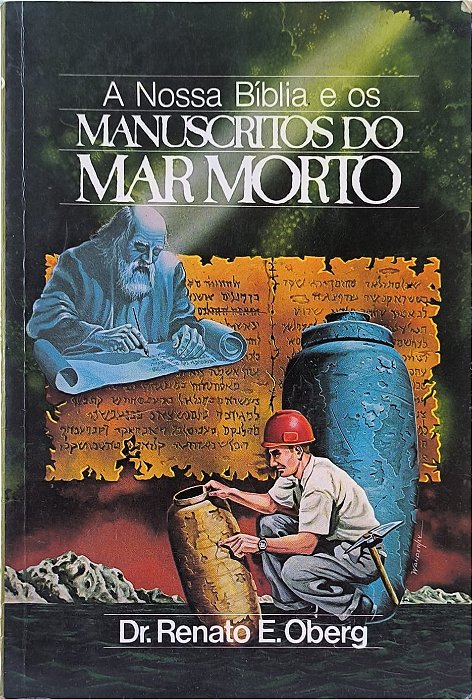 A Nossa Bíblia e os Manuscritos do Mar Morto - Dr. Renato E. Oberg.