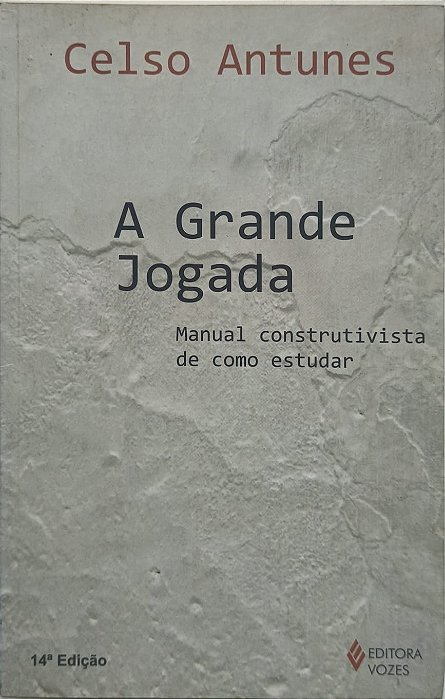 A Grande Jogada: Manual construtivista de como estudar - Celso Antunes