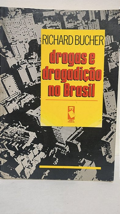 Drogas e Drogadição no Brasil - Richard Bucher