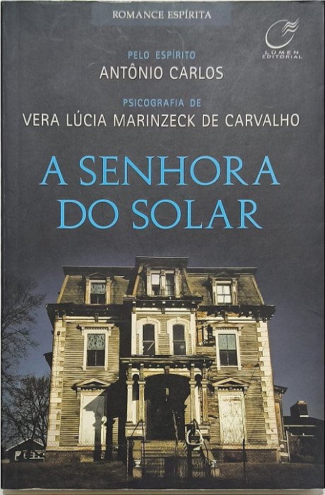 A Senhora do Solar - Ditado pelo espírito Antônio Carlos e psicografado por Vera Lúcia Marinzeck de Carvalho