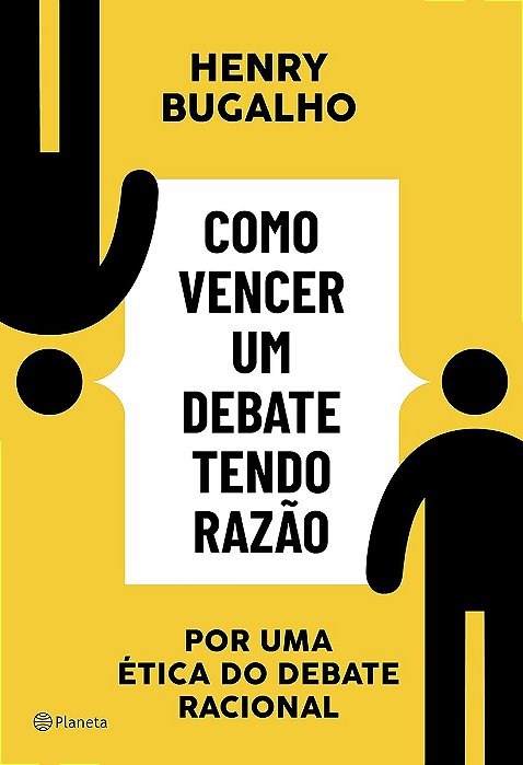 Como vencer um debate tendo razão: Por uma ética do debate racional - Henry Bugalho - Novo e lacrado