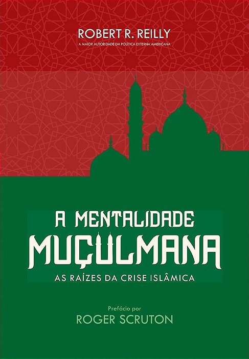 A mentalidade muçulmana: As raízes da crise islâmica - Robert R. Reilly - Novo e lacrado