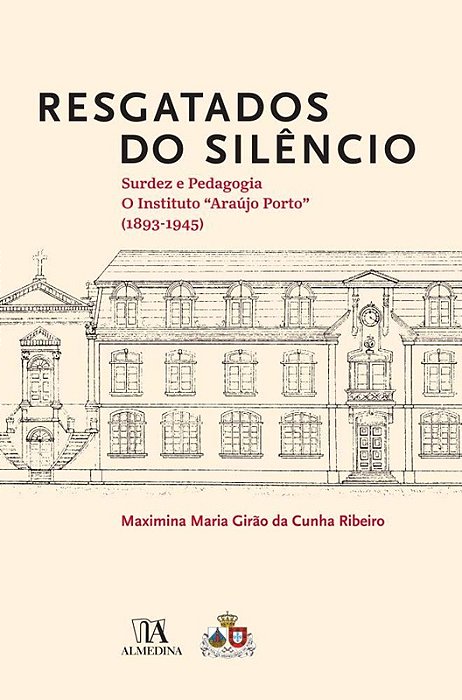 Resgatados do Silêncio: Surdez e Pedagogia: o Instituto Araújo Porto (1893-1945) - Maximina Maria Girão - Novo e Lacrado