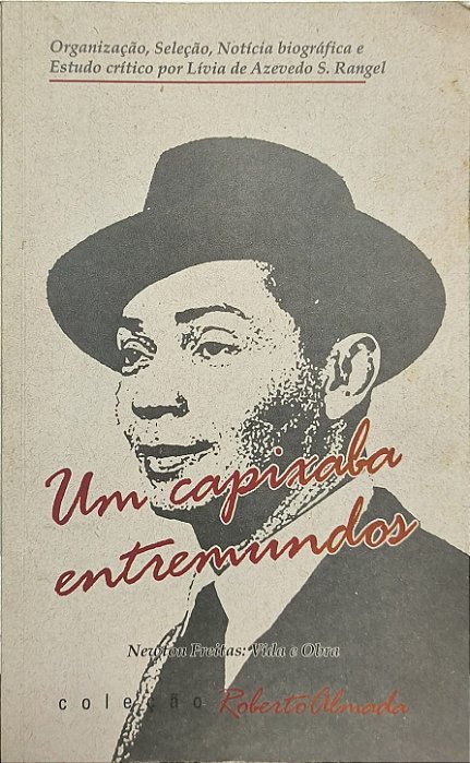 Um capixaba entremundos :Newton Freitas Vida e Obra - Lívia de Azevedo Silveira Rangel