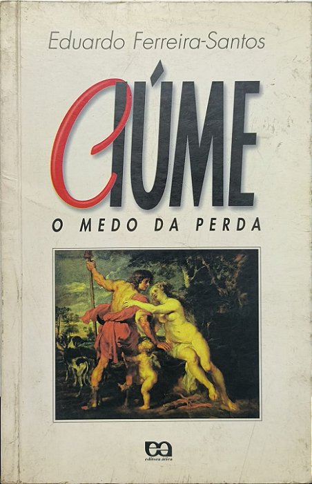 Ciúme: O Medo da Perda -Eduardo Ferreira-Santos