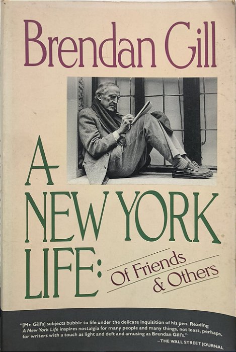 A New York Life: Of Friends and Others - Brendan Gill (Idioma-inglês)