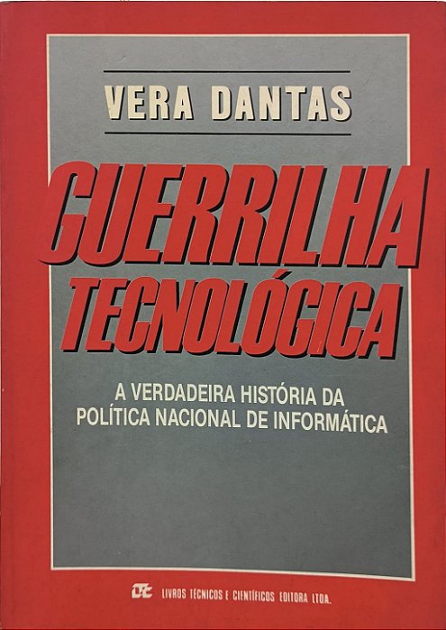 Guerrilha Tecnológica: A Verdadeira História da Política Nacional de Informática - Vera Dantas