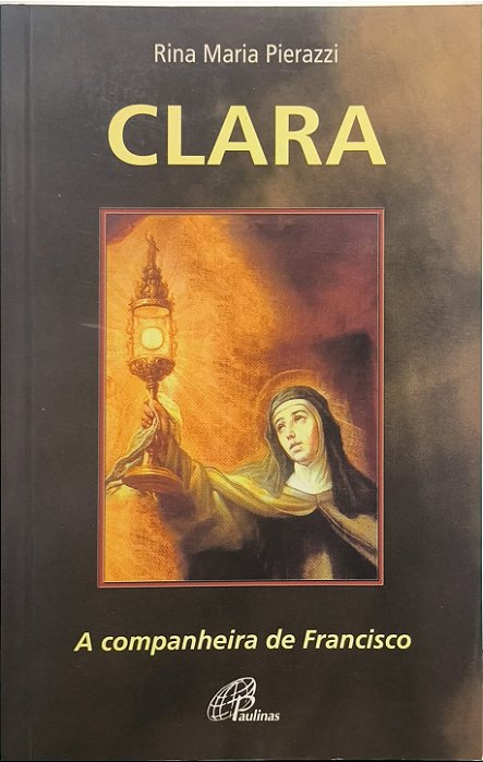Clara: A companheira de Francisco -  Rina Maria Pierazzi