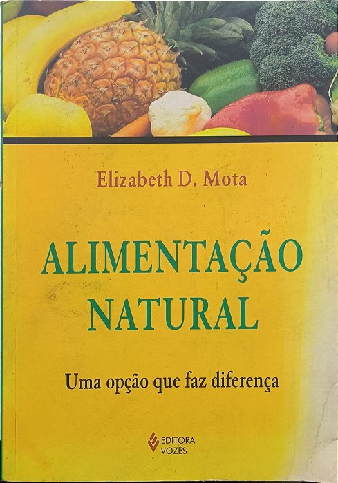 Alimentação Natural :Uma opção para sua longevidade -  Elizabeth D. Mota
