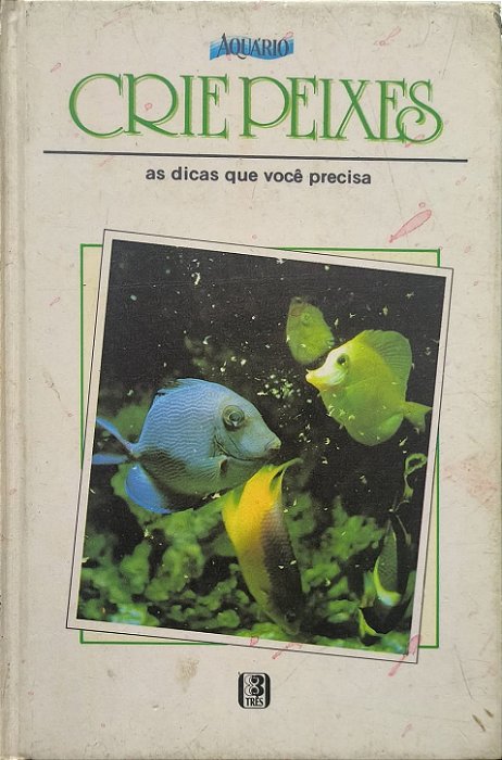 Crie Peixes: As Dicas Que Você Precisa -  Domingo Alzugaray e Cátia Alzugaray
