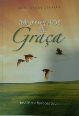 Momentos de graça - meditações diárias - José Maria Barbosa Silva