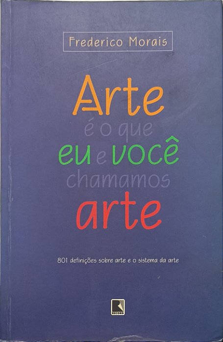 Arte é o que eu e você  chamamos de artes - Frederico Morais