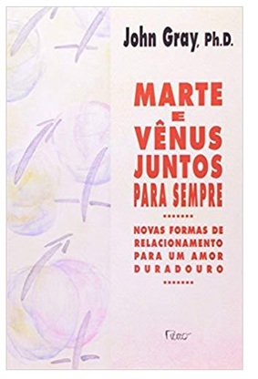 Marte e Vênus juntos para sempre - John Gray
