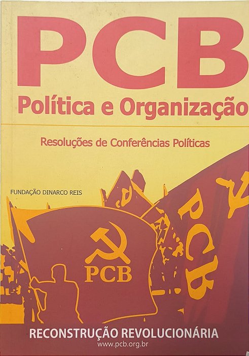 PCB: Política e Organização - autoria coletiva do Partido Comunista Brasileiro (PCB)