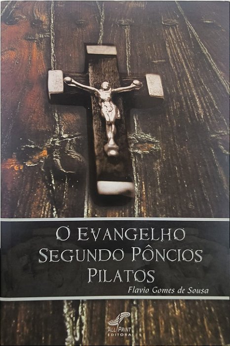 O Evangelho Segundo Pôncios Pilatos - Flávio Gomes de Sousa