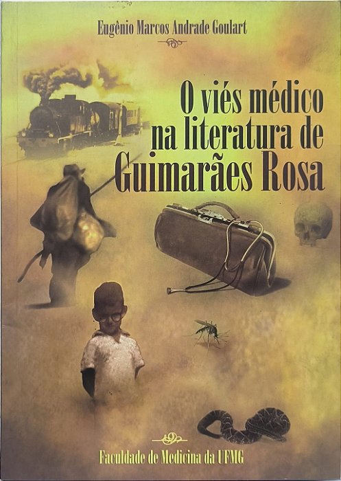 O Viés Médico na Literatura de Guimarães Rosa - Eugênio Marcos Andrade Goulart
