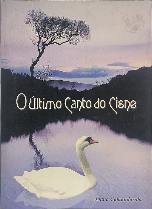 O Último Canto do Cisne - Joana Camandaroba