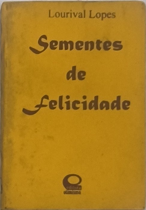 Sementes de felicidade -  Lourival lopes