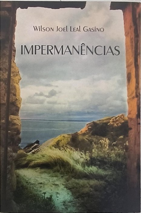 ​​​​​​​Impermanências - Wilson Joel Leal Gasino