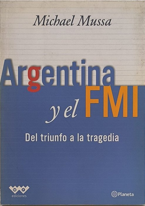 Argentina y el FMI: Del triunfo a la tragedia - Michael Mussa (idioma-Espanhol)