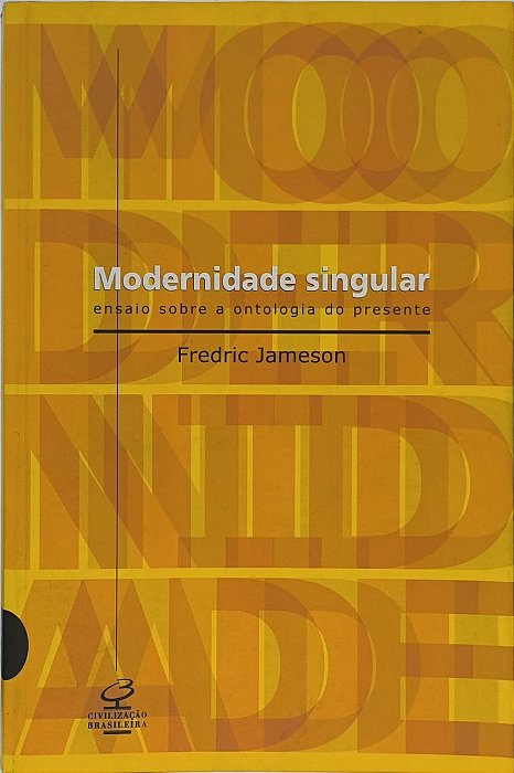 Modernidade Singular: Ensaio sobre a Ontologia do Presente - Fredric Jameson
