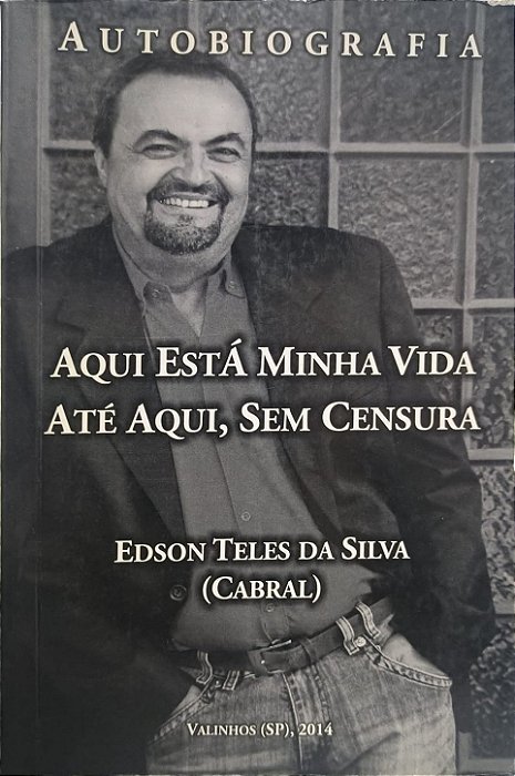 Aqui Está Minha Vida Até Aqui, sem Censura - Edson Teles da Silva (Cabral)