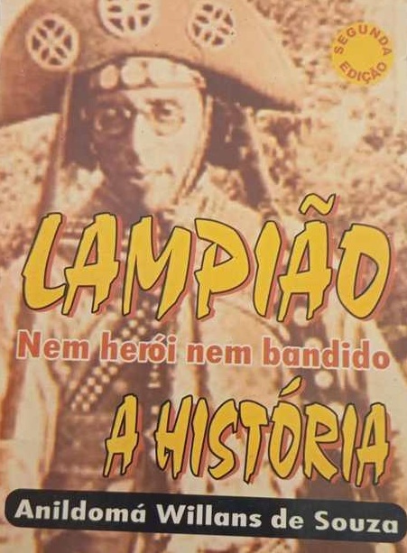 Lampião Nem Heroi Nem Bandido - a História - Anildomá Willans Souza