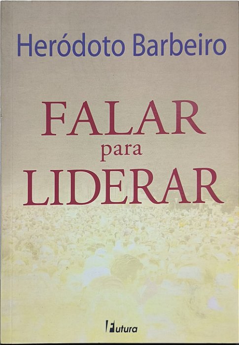 Falar para Liderar: Um Manual de Mídia Training - Heródoto Barbeiro