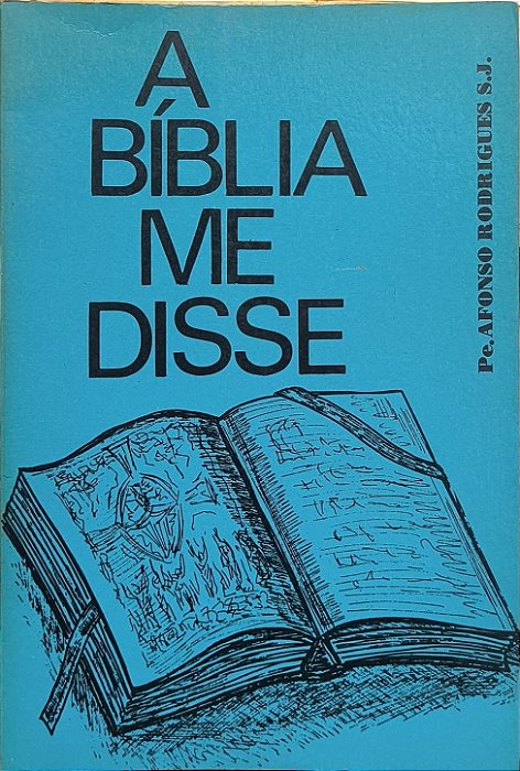 A Bíblia Me Disse - Pe. Afonso Rodrigues, S.J
