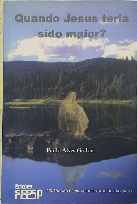Quando Jesus Teria Sido Maior? - Paulo Alves Godoy