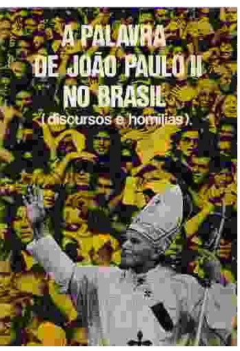 A Palavra de João Paulo II no Brasil (discursos e Homilias) Edições Paulinas