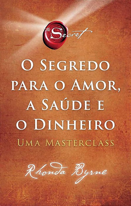 O segredo para o amor, a saúde e o dinheiro: Uma masterclass - Rhonda Byrne (Novo e Lacrado)