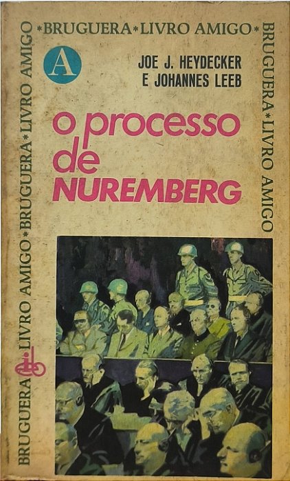 O Processo de Nuremberg - Joe J. Heydecker e Johannes