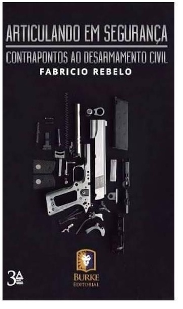 Articulando Em Segurança Contrapontos ao Desarmamento Civil - Fabricio Rebelo - Novo e Lacrado