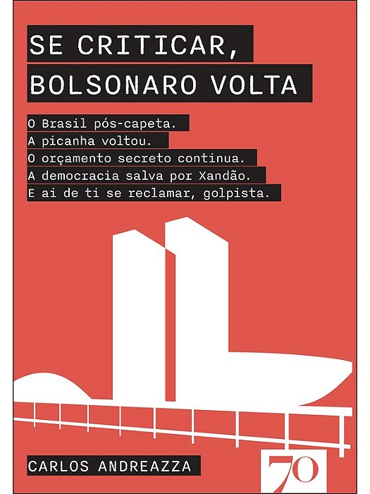 Se criticar, Bolsonaro volta - Carlos Andreazza - Novo e Lacrado