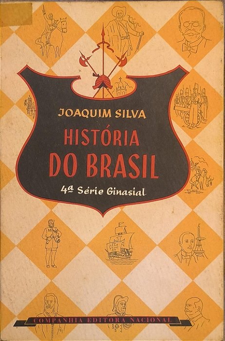 História do Brasil - 1ª Série Ginasial -Joaquim Silva