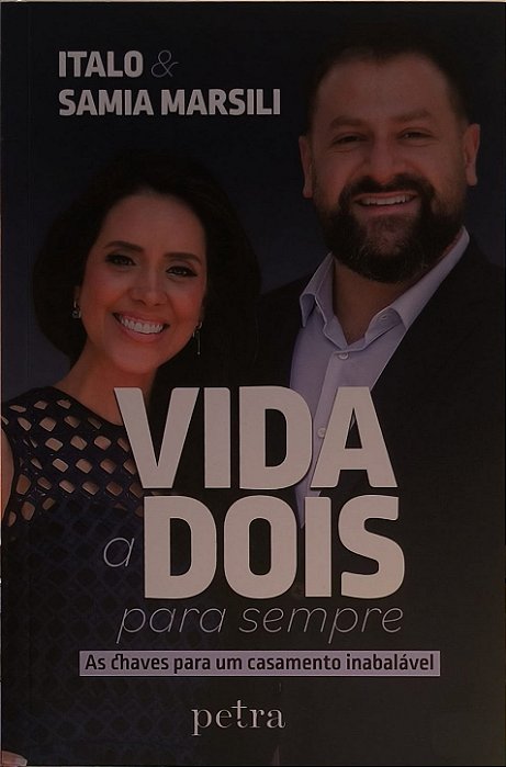 Vida a dois para sempre: As chaves para um casamento inabalável - Italo e Samia Marsili