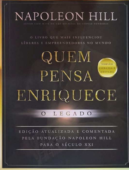 Quem Pensa Enriquece - O Legado - Napoleon Hil