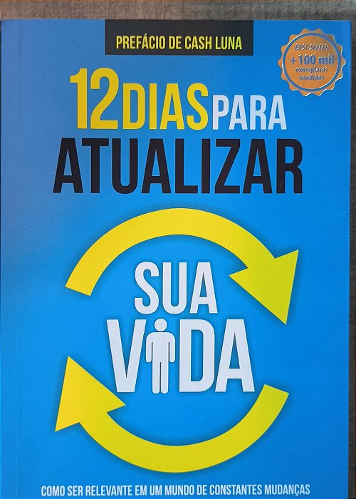 12 Dias para Atualizar sua Vida: Como ser relevante em um mundo de constantes mudanças - Tiago Brunet