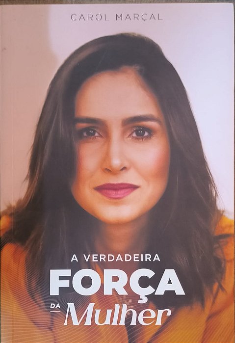 A Verdadeira Força da Mulher - Carol Marçal