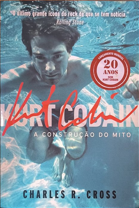 Kurt Cobain: A Construção do Mito - Charles R. Cross