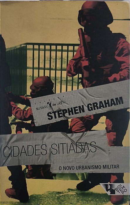 Cidades sitiadas: O novo urbanismo militar - Stephen Graham