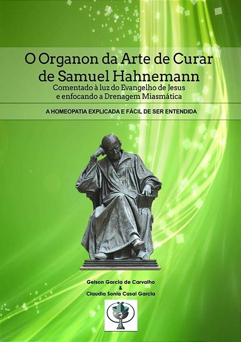 O Organon da Arte de Curar de Samuel Hahnemann - A homeopatia explicada e fácil de ser entendida