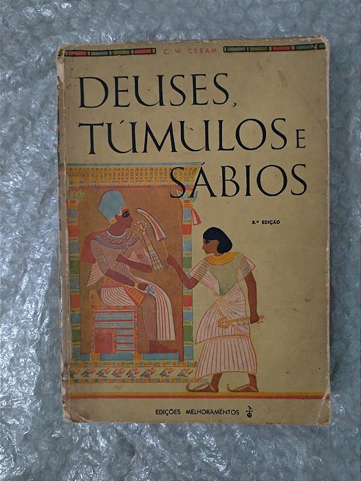 Deuses, Túmulos e Sábios - C. W. Ceram